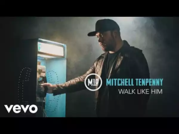 Mitchell Tenpenny - Walk Like Him